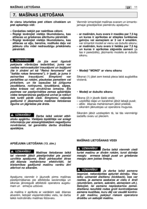 Page 178LVMAŠ±NAS LIETOŠANA11
Ar cienu izturieties pret citiem cilvekiem un
pret apkartejo vidi:
– Cenšaties nek∫t par neïrt¥bas cïloni.
– Rp¥gi ievïrojiet vietïjo likumdošanu, kas
attiecas uz griešanas atkritumu pÇrstrÇdi.
– Rp¥gi ievïrojiet vietïjo likumdošanu, kas
attiecas uz e∫∫u, benz¥na, nodilušo da∫u vai
jebkuru citu videi nedraudz¥gu priekšmetu
pÇrstrÇdi.
Ja js esat ilgstoši
pak∫auts vibrÇcijas iedarb¥bai, jums var
rasties neirovaskulÇri traucïjumi un bojÇjumi
(tie ir zinÇmi ar¥ kÇ "Reino...