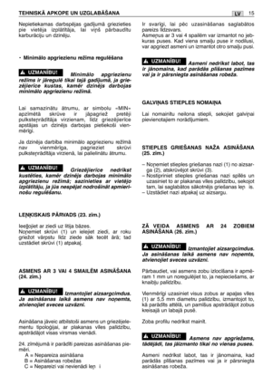 Page 182Nepietiekamas darbspïjas gad¥jumÇ griezieties
pie vietïja izplÇt¥tÇja, lai vi¿š pÇrbaud¥tu
karburÇciju un dzinïju.
•
MinimÇlo apgriezienu rež¥ma regulïšana
MinimÇlo apgriezienu
rež¥ms ir jÇregulï tikai tajÇ gad¥jumÇ, ja grie-
zïjier¥ce kustas, kamïr dzinïjs darbojas
minimÇlo apgriezienu rež¥mÇ.
Lai samazinÇtu Çtrumu, ar simbolu «MIN»
apz¥mïtÇ skrve ir jÇpagriež pretïji
pulkste¿rÇd¥tÇja virzienam, l¥dz griezïjier¥ce
apstÇjas un dzinïjs darbojas pietiekoši vien-
mïr¥gi.
Ja dzinïja darb¥ba minimÇlo...