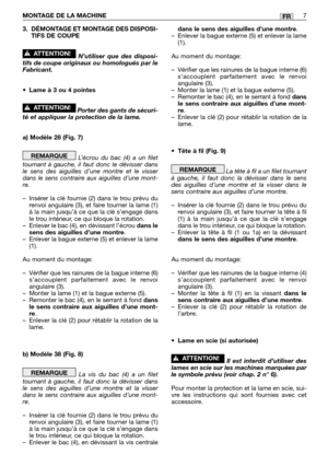 Page 2103. DÉMONTAGE ET MONTAGE DES DISPOSI-
TIFS DE COUPE
N’utiliser que des disposi-
tifs de coupe originaux ou homologués par le
Fabricant.
•Lame à 3 ou 4 pointes
Porter des gants de sécuri-
té et appliquer la protection de la lame.
a) Modèle 28 (Fig. 7)
L’écrou du bac (4) a un filet
tournant à gauche, il faut donc le dévisser dans
le sens des aiguilles d’une montre et le visser
dans le sens contraire aux aiguilles d’une mont-
re.
–Insérer la clé fournie (2) dans le trou prévu du
renvoi angulaire (3), et...