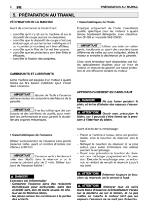 Page 2118PRÉPARATION AU TRAVAILFR
VÉRIFICATION DE LA MACHINE
Avant de commencer le travail il faut:
–contrôler qu’il n’y ait sur la machine et sur le
dispositif de coupe aucune vis desserrée;
–contrôler que le dispositif de coupe n’est pas
endommagé, et que les lames métalliques à 3
ou 4 pointes (si montées) sont bien affûtées;
–contrôler que le filtre de l’air est bien propre;
–contrôler que les protecteurs sont bien fixés et
efficaces;
–contrôler la fixation des poignées.
CARBURANTS ET LUBRIFIANTS
Cette...