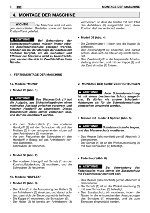 Page 227Die Maschine wird mit eini-
gen demontierten Bauteilen sowie mit leerem
Kraftstofftank geliefert.  
Bei Behandlung der
Schneidvorrichtungen müssen immer robu-
ste Arbeitshandschuhe getragen werden.
Arbeiten Sie bei der Montage der Bauteile mit
höchster Sorgfalt, um die Sicherheit und
Effizienz der Maschine nicht zu beeinträchti-
gen; wenden Sie sich im Zweifelsfall an Ihren
Händler.
1. FERTIGMONTAGE DER MASCHINE
1a. Modelle “MONO”
•Modell 28 (Abb. 1)
Das Distanzstück (1) hat
die Aufgabe, aus...