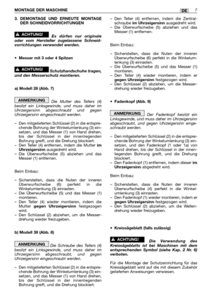 Page 2283. DEMONTAGE UND ERNEUTE MONTAGE
DER SCHNEIDVORRICHTUNGEN
Es dürfen nur originale
oder vom Hersteller zugelassene Schneid-
vorrichtungen verwendet werden.
•Messer mit 3 oder 4 Spitzen
Schutzhandschuhe tragen,
und den Messerschutz montieren.
a) Modell 28 (Abb. 7)
Die Mutter des Tellers (4)
besitzt ein Linksgewinde, und muss daher im
Uhrzeigersinn abgeschraubt und gegen
Uhrzeigersinn eingeschraubt werden.
–Den mitgelieferten Schlüssel (2) in die entspre-
chende Bohrung der Winkelumlenkung (3) ein-
setzen,...