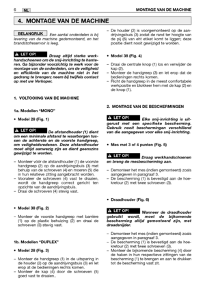 Page 245Een aantal onderdelen is bij
levering van de machine gedemonteerd, en het
brandstofreservoir is leeg.  
Draag altijd sterke werk-
handschoenen om de snij-inrichting te hante-
ren. Ga bijzonder voorzichtig te werk voor de
montage van de onderdelen, om de veiligheid
en efficiëntie van de machine niet in het
gedrang te brengen; neem bij twijfels contact
op met uw Verkoper.
1. VOLTOOIING VAN DE MACHINE
1a. Modellen “MONO”
•Model 28 (Fig. 1)
De afstandhouder (1) dient
om een minimale afstand te waarborgen...