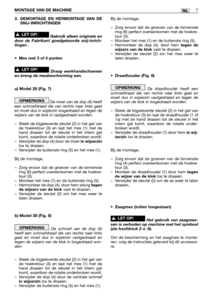 Page 2463. DEMONTAGE EN HERMONTAGE VAN DE
SNIJ-INRICHTINGEN
Gebruik alleen originele en
door de Fabrikant goedgekeurde snij-inrich-
tingen .
•Mes met 3 of 4 punten
Draag werkhandschoenen
en breng de mesbescherming aan.
a) Model 28 (Fig. 7)
De moer van de dop (4) heeft
een schroefdraad die van rechts naar links gaat
en moet dus in wijzerzin losgedraaid en tegen de
wijzers van de klok in vastgedraaid worden.
–Steek de bijgeleverde sleutel (2) in het gat van
de hoekretour (3) en laat het mes (1) met de
hand draaien...