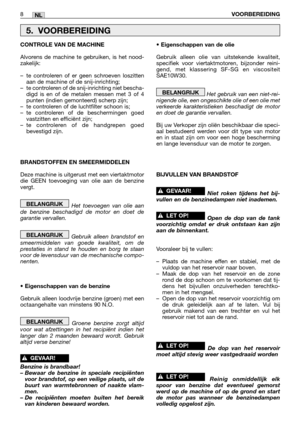 Page 2478VOORBEREIDINGNL
CONTROLE VAN DE MACHINE
Alvorens de machine te gebruiken, is het nood-
zakelijk:
–te controleren of er geen schroeven loszitten
aan de machine of de snij-inrichting;
–te controleren of de snij-inrichting niet bescha-
digd is en of de metalen messen met 3 of 4
punten (indien gemonteerd) scherp zijn;
–te controleren of de luchtfilter schoon is;
–te controleren of de beschermingen goed
vastzitten en efficiënt zijn;
–te controleren of de handgrepen goed
bevestigd zijn.
BRANDSTOFFEN EN...