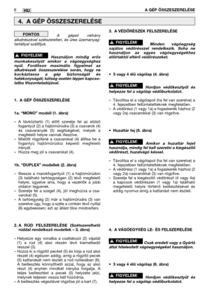 Page 123A gépet néhány
alkatrészével szétszerelten, és üres üzemanyag-
tartállyal szállítjuk. 
Használjon mindig erős
munkakesztyűt amikor a vágóegységhez
nyúl. Fordítson maximális figyelmet az
alkatrészek összeszerelése során, hogy ne
kockáztassa a gép biztonságát és
hatékonyságát; kétség esetén lépjen kapcso-
latba Viszonteladójával.
1. A GÉP ÖSSZESZERELÉSE
1a. “MONO” modell (1. ábra)
–A távköztartó (1) előtt szerelje fel az elülső
fogantyút (2) a hajtóműrúdra (3) a csavarok (4)
és csavaranyák (5)...