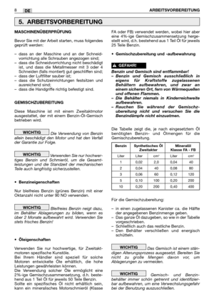 Page 2218ARBEITSVORBEREITUNGDE
MASCHINENÜBERPRÜFUNG
Bevor Sie mit der Arbeit starten, muss folgendes
geprüft werden:
–dass an der Maschine und an der Schneid-
vorrichtung alle Schrauben angezogen sind;
–dass die Schneidvorrichtung nicht beschädigt
ist, und dass die Metallmesser mit 3 oder 4
Schneiden (falls montiert) gut geschliffen sind;
–dass der Luftfilter sauber ist;
–dass die Schutzeinrichtungen festsitzen und
ausreichend sind;
–dass die Handgriffe richtig befestigt sind.
GEMISCHZUBEREITUNG
Diese Maschine...