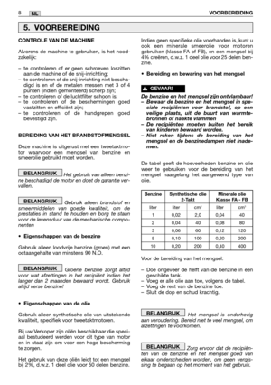 Page 2378VOORBEREIDINGNL
CONTROLE VAN DE MACHINE
Alvorens de machine te gebruiken, is het nood-
zakelijk:
–te controleren of er geen schroeven loszitten
aan de machine of de snij-inrichting;
–te controleren of de snij-inrichting niet bescha-
digd is en of de metalen messen met 3 of 4
punten (indien gemonteerd) scherp zijn;
–te controleren of de luchtfilter schoon is;
–te controleren of de beschermingen goed
vastzitten en efficiënt zijn;
–te controleren of de handgrepen goed
bevestigd zijn.
BEREIDING VAN HET...