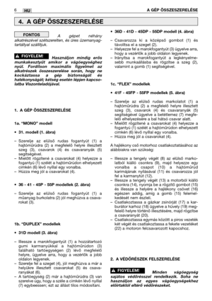 Page 137A gépet néhány
alkatrészével szétszerelten, és üres üzemanyag-
tartállyal szállítjuk. 
Használjon mindig erős
munkakesztyűt amikor a vágóegységhez
nyúl. Fordítson maximális figyelmet az
alkatrészek összeszerelése során, hogy ne
kockáztassa a gép biztonságát és
hatékonyságát; kétség esetén lépjen kapcso-
latba Viszonteladójával.
1. A GÉP ÖSSZESZERELÉSE
1a. “MONO” modell
•31. modell (1. ábra)
–Szerelje az elülső rudas fogantyút (1) a
hajtóműrúdra (2) a megfelelő helyre illesztett
szeg (3), csavarok (4) és...