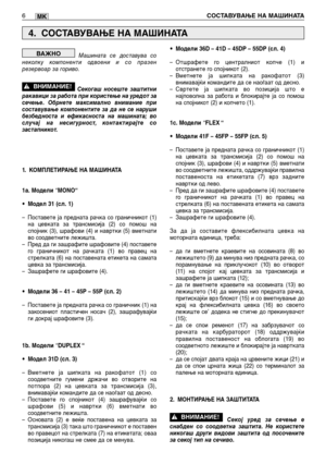 Page 155Машината се доставува со
неколку компоненти одвоени и со празен
резервоар за гориво.
Секогаш носеште заштитни
ракавици за работа при користење на уредот за
сечење. Обрнете максимално внимание при
составување компонентите за да не се наруши
безбедноста и ефикасноста на машината; во
случај на несигурност, контактирајте со
застапникот.
1.КОМПЛЕТИРАЊЕ НА МАШИНАТА
1a. Модели 
“MONO“
•Модел 31 (сл. 1)
–Поставете ја предната рачка со граничникот (1)
на цевката за трансмисија (2) со помош на
спојник (3), шрафови...