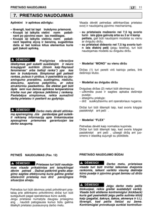 Page 178LTPRIETAISO NAUDOJIMAS11
Aplinkini  ir aplinkos atžvilgiu:
– Išvengti, kad tai tapt trukdymo priemonò.
– Kruopš iai laikytis vietini  norm  pašali-
nant po pjovimo esan ias medžiagas.
– Kruopš iai laikytis vietiniu norm  pašali-
nant tepalin∏ alyvà ir benzinà, sugadintas
dalis ar bet kokius kitus elementus kurie
gali ∞takoti aplinkà.
Prailgintas vibracijos
išlaikymas gali sukelti susižalojim  ir neuro
kraujagysli  sutrikim  (žinom  kaip Raynaud
fenomenas“ arba baltoji ranka“) ypa  kas
ken ia trukdymais....