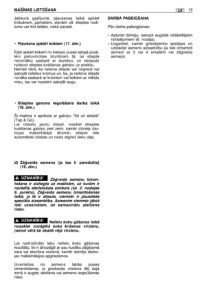 Page 198JebkurÇ gad¥jumÇ, p∫aušanas laikÇ apkÇrt
trotuÇriem, pamatiem, sienÇm utt. stieples nodi-
lums var bt lielÇks, nekÇ parasti.
•P∫aušana apkÇrt kokiem (17. z¥m.)
Ejiet apkÇrt kokam no kreisas puses labajÇ pusï,
lïni pietuvinoties stumbram tÇ, lai stieple
nenonÇktu saskarï ar stumbru, un nedaudz
noliecot stieples turïšanas galvi¿u uz priekšu.
øemiet vïrÇ, ka neilona stieple var nogriezt vai
sabojÇt nelielus krmus un, ka, ja neilona stieple
nonÇks saskarï ar krmiem vai kokiem ar m¥kstu
mizu, tas var...