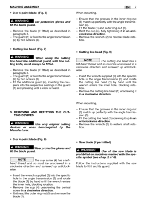 Page 210•3 or 4-point blade  (Fig. 6)
ear protective gloves and
fit the blade guard.
–Remove the blade (if fitted) as described in
paragraph 3.
–The guard (1) is fixed to the angle transmission
(2) by two screws (3).
•Cutting line head  (Fig. 7)
When using the cutting
line head the additional guard, with line cut-
ting knife, must always be fitted.  
–Remove the blade (if fitted) as described in
paragraph 3.
–The guard (1) is fixed to the angle transmission
(2) by two screws (3).
–Fit the additional guard (4),...