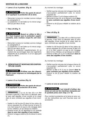 Page 228•Lame à 3 ou 4 pointes  (Fig. 6)
Porter des gants de sécuri-
té et appliquer la protection de la lame.
–Démonter la lame (si montée) comme indiqué
au paragraphe 3.
–La protection (1) est fixée sur le renvoi angu-
laire (2) par deux vis (3).
•Tête à fil (Fig. 7)
Quand on utilise la tête à
fil, il faut toujours que la protection supplé-
mentaire, avec couteau coupe-fil, soit mon-
tée. 
–Démonter la lame (si montée) comme indiqué
au paragraphe 3
–La protection (1) est fixée sur le renvoi angu-
laire (2) par...