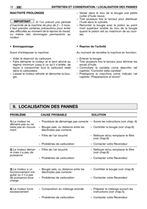 Page 237INACTIVITÉ PROLONGEE
Si l’on prévoit une période
d’inactivité de la machine de plus de 2 – 3 mois,
il faut prendre certaines précautions pour éviter
des difficultés au moment de la reprise du travail,
ou même des dommages permanents au
moteur.
•Emmagasinage
Avant d’entreposer la machine:
–Vider le réservoir du carburant.
–Faire démarrer le moteur et le tenir allumé au
régime minimum jusqu’à ce qu’il s’arrête, de
façon à consommer tout le carburant resté
dans le carburateur.
–Laisser le moteur refroidir...