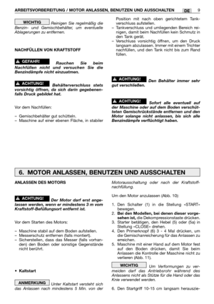 Page 248Reinigen Sie regelmäßig die
Benzin- und Gemischbehälter, um eventuelle
Ablagerungen zu entfernen.
NACHFÜLLEN VON KRAFTSTOFF
Rauchen Sie beim
Nachfüllen nicht und versuchen Sie die
Benzindämpfe nicht einzuatmen.
Behälterverschluss stets
vorsichtig öffnen, da sich darin gegebenen-
falls Druck gebildet hat.
Vor dem Nachfüllen:
–Gemischbehälter gut schütteln.
–Maschine auf einer ebenen Fläche, in stabiler
!ACHTUNG!
!GEFAHR!
WICHTIGPosition mit nach oben gerichtetem Tank-
verschluss aufstellen....