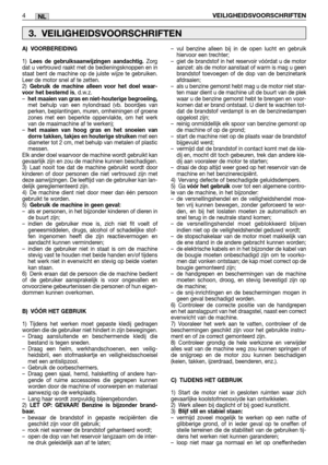 Page 261NL
A) VOORBEREIDING
1)Lees de gebruiksaanwijzingen aandachtig. Zorg
dat u vertrouwd raakt met de bedieningsknoppen en in
staat bent de machine op de juiste wijze te gebruiken.
Leer de motor snel af te zetten.
2)
Gebruik de machine alleen voor het doel waar-
voor het bestemd is, d.w.z.
–het maaien van gras en niet-houterige begroeiing,met behulp van een nylondraad (vb. boordjes van
perken, beplantingen, muren, omheiningen of groene
zones met een beperkte oppervlakte, om het werk
van de maaimachine af te...