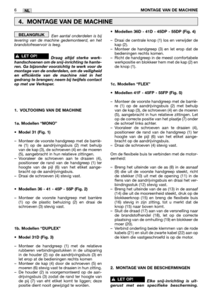 Page 263Een aantal onderdelen is bij
levering van de machine gedemonteerd, en het
brandstofreservoir is leeg.  
Draag altijd sterke werk-
handschoenen om de snij-inrichting te hante-
ren. Ga bijzonder voorzichtig te werk voor de
montage van de onderdelen, om de veiligheid
en efficiëntie van de machine niet in het
gedrang te brengen; neem bij twijfels contact
op met uw Verkoper.
1. VOLTOOIING VAN DE MACHINE
1a. Modellen “MONO”
•Model 31 (Fig. 1)
–Monteer de voorste handgreep met de barriè-
re (1) op de...