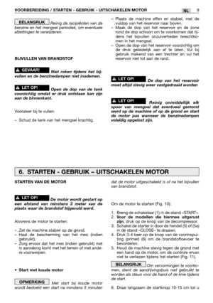 Page 266Reinig de recipiënten van de
benzine en het mengsel periodiek, om eventuele
afzettingen te verwijderen.
BIJVULLEN VAN BRANDSTOF
Niet roken tijdens het bij-
vullen en de benzinedampen niet inademen.
Open de dop van de tank
voorzichtig omdat er druk ontstaan kan zijn
aan de binnenkant.
Vooraleer bij te vullen:
–Schud de tank van het mengsel krachtig.
!LET OP!
!GEVAAR!
BELANGRIJK–Plaats de machine effen en stabiel, met de
vuldop van het reservoir naar boven.
–Maak de dop van het reservoir en de zone
rond...