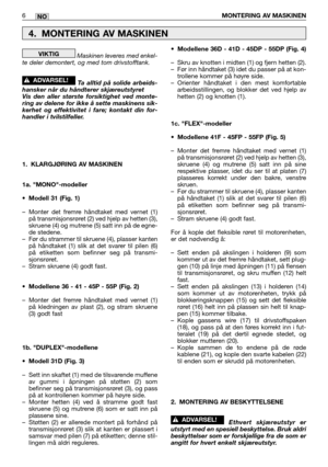 Page 65Maskinen leveres med enkel-
te deler demontert, og med tom drivstofftank.  
Ta alltid på solide arbeids-
hansker når du håndterer skjæreutstyret
Vis den aller største forsiktighet ved monte-
ring av delene for ikke å sette maskinens sik-
kerhet og effektivitet i fare; kontakt din for-
handler i tvilstilfeller.
1. KLARGJØRING AV MASKINEN
1a. MONO-modeller
•Modell 31 (Fig. 1)
–Monter det fremre håndtaket med vernet (1)
på transmisjonsrøret (2) ved hjelp av hetten (3),
skruene (4) og mutrene (5) satt inn på...