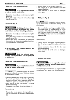 Page 66•Blad med 3 eller 4 spisser (Fig. 6)
Ta på beskyttelseshansker
og sett på bladets beskyttelse.
–Demonter bladet (hvis montert) som angitt i
kapittel 3.
–Beskyttelsen (1) er festet til vinkelenheten (2)
med to skruer (3).
•Trådspole (Fig. 7)
Når trådspolen benyttes er
det alltid nødvendig å montere den ekstra
beskyttelsen, med kniv til kutting av tråden.  
–Demonter bladet (hvis montert) som angitt i
kapittel 3.
–Beskyttelsen (1) er festet til vinkelenheten (2)
med to skruer (3).
–Monter den ekstra...