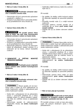 Page 84•Nůž se 3 nebo 4 hroty (Obr. 6)
Používejte ochranné ruka-
vice a nasate ochranu nože.
–Odmontujte nůž (je-li namontován) způsobem
uvedeným v odstavci 3.
–Ochrana (1) je připevněna k pravoúhlé předlo-
ze (2) prostřednictvím dvou šroubů (3).
•Upínací hlava drátu (Obr. 7)
Při použití upínací hlavy
drátu je třeba, aby byla vždy namontována
přídavná ochrana s nožem na řezání drátu.
–Odmontujte nůž (je-li namontován) způsobem
uvedeným v odstavci 3.
–Ochrana (1) je připevněna k pravoúhlé předlo-
ze (2)...