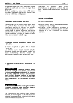 Page 180Ja stieples atsitas pret cietu priekšmetu, tÇ var
sapl¥st vai nodilt; ja tÇ aiz ersies aiz žoga, tÇ var
asi notrkt.
JebkurÇ gad¥jumÇ, p∫aušanas laikÇ apkÇrt
trotuÇriem, pamatiem, sienÇm utt. stieples nodi-
lums var bt lielÇks, nekÇ parasti.
•P∫aušana apkÇrt kokiem (18. z¥m.)
Ejiet apkÇrt kokam no kreisas puses labajÇ pusï,
lïni pietuvinoties stumbram tÇ, lai stieple
nenonÇktu saskarï ar stumbru, un nedaudz
noliecot stieples turïšanas galvi¿u uz priekšu.
øemiet vïrÇ, ka neilona stieple var nogriezt vai...