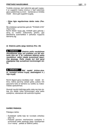 Page 162Turòkite omenyje, kad nailoninò gija gali nupjau-
ti ar sugadinti mažus krmus ir, kad nailoninòs
gijos susidrimas su krm  kamienais ar minkšta
medži  žieve gali sugadinti augalà.
•
Gijos ilgio reguliavimas darbo metu (Pav.
19)
Šis prietaisas aprpintas galvute “Trinktelk & Eik”
(Tap & Go).
Norint išleisti naujà gijà, trinktelti gijos galvut∏ ∞
dirvà su varikliu maksimaliu greiãiu; gija
išleidžiama automatiškai ir peiliukas nupjauna
išeinamà ilg∞.
d) Diskinis peilis (jeigu leistina) (Pav. 20)
Diskinio...