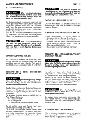 Page 236•Leerlaufeinstellung
Die Leerlaufeinstellung
darf nur vorgenommen werden, wenn sich
die Schneidvorrichtung bewegt und der
Motor mit Leerlaufdrehzahl läuft.
Die Geschwindigkeit reduzieren, indem die mit
«MIN» gekennzeichnete Schraube im Gegenuhr-
zeigersinn gedreht wird, bis die Schneid-
vorrichtung, bei einem ausreichend gleichmäßi-
gen Betrieb des Motors, zu einem vollständigen
Stillstand gebracht wird.
Falls der im Leerlauf laufende Motor unregelmä-
ßig funktioniert, die Schraube im Uhrzeigersinn...