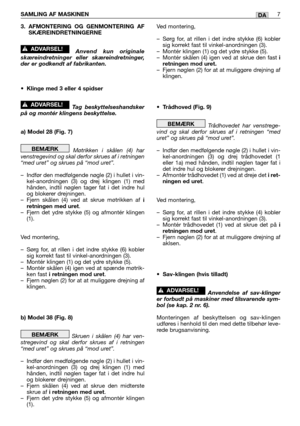 Page 483. AFMONTERING OG GENMONTERING AFSKÆREINDRETNINGERNE
Anvend kun originale
skæreindretninger eller skæreindretninger,
der er godkendt af fabrikanten.
• Klinge med 3 eller 4 spidser
Tag beskyttelseshandsker
på og montér klingens beskyttelse.
a) Model 28 (Fig. 7)
Møtrikken i skålen (4) har
venstregevind og skal derfor skrues af i retningen
“med uret” og skrues på “mod uret”.
– Indfør den medfølgende nøgle (2) i hullet i vin-
kel-anordningen (3) og drej klingen (1) med
hånden, indtil nøglen tager fat i det...