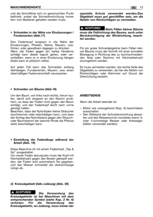 Page 234und die Schnittlinie sich im gewünschten Punkt
befindet, wobei die Schneidvorrichtung immer
fern vom Bediener gehalten werden muss.
•Schneiden in der Nähe von Einzäunungen /
Fundamenten (Abb.17)
Den Fadenkopf langsam in die Nähe der
Einzäunungen, Pfosten, Steine, Mauern, usw.
führen, oder gewaltsam dagegen zu drücken. 
Wenn der Faden gegen ein hartes Hindernis
schlägt kann dieser kaputt gehen, oder ver-
schleißen; wenn er in einer Einzäunung hängen
bleibt kann er plötzlich reißen.
Auf jeden Fall kann das...