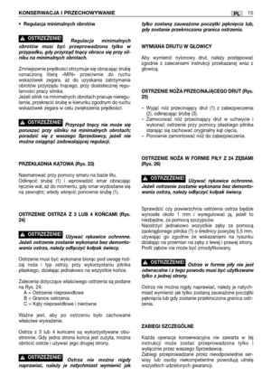 Page 110•Regulacja minimalnych obrotów
Regulacja minimalnych
obrotów musi być przeprowadzona tylko w
przypadku, gdy przyrząd tnący obraca się przy sil-
niku na minimalnych obrotach.
Zmniejszenie prędkości otrzymuje się obracając śrubę
oznaczoną literą «MIN» przeciwnie do ruchu
wskazówek zegara, aż do uzyskania zatrzymania
obrotów przyrządu tnącego, przy dostatecznej regu-
larności pracy silnika.
Jeżeli silnik na minimalnych obrotach pracuje nieregu-
larnie, przekręcić śrubę w kierunku zgodnym do ruchu
wskazówek...