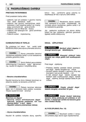 Page 1578PASIRUOŠIMAS DARBUILT
PRIETAISO PATIKRINIMAS
Prieš pradedant darbà reikia:
– patikrinti, kad ant prietaiso ir pjovimo mecha-
nizm  nebt  atsiveržusi  veržli ;
– patikrinti, kad pjovimo mechanizmas nebt pažeistas ir, kad  metaliniai peiliai 3 ar 4 kamp
(jeigu sumontuoti) bt  gerai priveržti;
– Patikrinti, kad oro  filtras bt  švarus;
– Patikrinti, kad apsaugos bt  gerai sutvirtintos ir efektyvios;
– Patikrinti ranken  implantavimà.
KARBIURATORIAI IR TEPALAI
Šis prietaisas turi keturi  fazi  varikl∞...