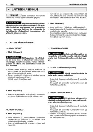 Page 29Laite toimitetaan muutamilla
irrotetuilla osilla ja polttoainetankki tyhjänä.  
Käytä aina paksuja työhan-
skoja käyttäessäsi leikkausvälineitä. Ole erit-
täin huolellinen asettaessasi osia ettet vahin-
gossa vaaranna laitteen turvallisuutta ja
tehokkuutta. Epäselvissä tapauksissa, ota
yhteyttä jälleenmyyjään.
1. LAITTEEN TÄYDENTÄMINEN
1a. Mallit ”MONO”
• Malli 28 (kuva 1)
Välikappaleen (1) tehtävä-
nä on taata taka- ja etukahvan välinen mini-
mietäisyys turvallisuussyistä. Tämän välikap-
paleen on...