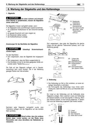Page 3315DE8. Wartung der Sägekette und des Kettenstegs
1. Sägekette
Um einen sicheren und einwand-
freien Betrieb zu gewährleisten, müssen die Sägezähne
immer scharf sein.
Die Sägezähne müssen nachgefeilt werden, wenn:
•die Sägespäne einen pulverförmigen Zustand annehmen;
•ein zusätzlicher Kraftaufwand für den Einschnitt benötigt
wird;
•ein gerader Einschnitt nicht mehr möglich ist;
•die Vibrationen stärker werden;
•der Kraftstoffverbrauch ansteigt.
Anweisungen für das Nachfeilen der Sägezähne
Unbedingt...