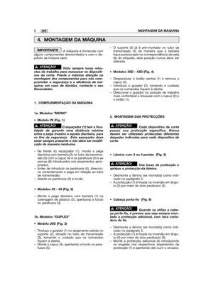 Page 118A máquina é fornecida comalguns componentes desmontados e com o de-pósito da mistura vazio.  
Vista sempre luvas robu-stas de trabalho para manusear os dispositi-vos de corte. Preste a máxima atenção namontagem dos componentes para não com-prometer a segurança e a eficiência da má-quina; em caso de dúvidas, contacte o seuRevendedor. 
1. COMPLEMENTAÇÃO DA MÁQUINA 
1a. Modelos “MONO”
• Modelo 29 (Fig. 1)
O espaçador (1) tem a fina-lidade de garantir uma distância mínimaentre a pega traseira e aquela...