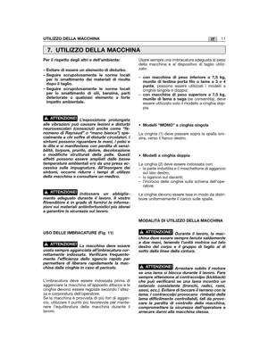 Page 15ITUTILIZZO DELLA MACCHINA11
Per il rispetto degli altri e dell’ambiente:
– Evitare di essere un elemento di disturbo.
– Seguire scrupolosamente le norme localiper lo smaltimento dei materiali di risultadopo il taglio.
– Seguire scrupolosamente le norme localiper lo smaltimento di olii, benzina, partideteriorate o qualsiasi elemento a forteimpatto ambientale.
L’esposizione prolungataalle vibrazioni può causare lesioni e disturbineurovascolari (conosciuti anche come “fe-nomeno di Raynaud” o “mano bianca”)...