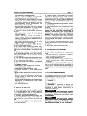 Page 261tää tasapainon työskennellessään;– älä ikinä juokse vaan kävele ja varo maastonepätasaisuuksia ja mahdollisia esteitä.– arvioi mahdolliset työskenneltävän maaperänaiheuttamat riskit ja ryhdy tarpeellisiin varotoi-menpiteisiin taataksesi turvallisuutesi erityisestityöskenneltäessä rinteillä, kumpuilevilla, liuk-kailla tai liikkuvilla maaperillä.– Rinteillä tulee työskennellä poikittain rinteeseennähden ilman nousemista tai laskeutumista,pitäen leikkausvälineen aina alapuolella.  4) Käynnistä moottori...