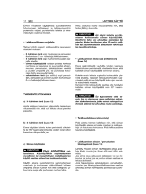 Page 268FI12LAITTEEN KÄYTTÖ
Ennen viikatteen käyttämistä suosittelemmetutustumaan laitteeseen ja leikkaustapoihinpukemalla valjaat, puristamalla laitetta ja teke-mällä työn vaatimat liikkeet.
•Leikkausvälineen suojalaite
Valitse työhön sopivin leikkausväline seuraavienohjeiden mukaan:
–3 -kärkinen terä sopii risukkojen ja pensaiden(korkeintaan 2 cm halkaisija) leikkaamiseen;–4 -kärkinen teräsopii ruohonleikkuuseen laa-joilla alueilla; –siiman käyttöpäällävoidaan poistaa korkeaaruohikkoa ja kasvistoa (ei...