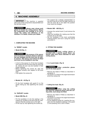 Page 28The machine is suppliedwith some of the components disassembled andthe fuel tank empty.  
Always wear strong workgloves to handle the cutting devices. Mountthe components very carefully so as not toimpair the safety and efficiency of themachine. If in doubt, contact your dealer.
1. COMPLETING THE MACHINE
1a. “MONO” models
• Model 29 (Fig. 1)
The purpose of the spacer(1) is to ensure a minimum distance betweenthe rear handgrip and the front one, for safe-ty reasons. This spacer must always be fittedand...