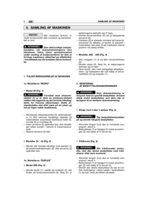 Page 280Når maskinen leveres, ernogle komponenter ikke monteret og benzintan-ken er tom.  
Bær altid kraftige arbejds-handsker, når skæreindretningerne skalhåndteres. Udvis størst opmærksomhedunder samling af komponenterne for ikke atforringe maskinens sikkerhed og effektivitet;i tvivstilfælde bør De kontakte Deres forhand-ler.
1. FULDSTÆNDIGGØRELSE AF MASKINEN
1a. Modellerne “MONO”
• Model 29 (Fig. 1)
Formålet med afstands-stykket (1) er at sikre en minimum-afstandmellem det bagerste og det forreste...
