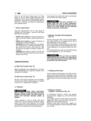 Page 304NO12BRUK AV MASKINEN
Innen du tar fatt på å klippe gress for førstegang, er det en fordel å gjøre seg kjent medmaskinen og de mest hensiktsmessige klippe-teknikkene, ved å prøve å ta på selene korrekt, tagodt fatt i maskinen og foreta de begevelsenesom arbeider krever.
•Valg av skjæreutstyr
Velg det skjæreutstyret som er best egnet tilarbeidet som skal gjøres, i samsvar med dissegenerelle anvisningene:
–bladet med 3 spisserer egnet til klipping avkratt og mindre busker med diameter inntil 2cm;–bladet med...