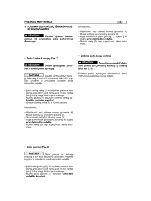 Page 3713. PJOVIMO MECHANIZMŲ IŠMONTAVIMASIR SUMONTAVIMAS
Naudoti pjovimo mecha-nizmus tik originalius arba patvirtintusGamintojo.
• Peilis 3 arba 4 kampų (Pav. 7)
Dėvėti apsaugines piršti-nes ir sudėti peilio apsaugą.
Gaubto varžtas (4) turi kairią-ją briaunelę ir turi būti atsukama laikrodžio roy-klės kryptimi ir prisukama kryptimi priešlaikrodžio rodyklę.
– Įdėti turimą raktą (2) krumplinės pavaros tamskirtą angą (3) ir sukti ranka peilį (1) kol raktasįeis į vidinę angą, blokuojant sukimąsi.– Nuimti gaubtą...