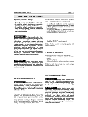 Page 375LTPRIETAISO NAUDOJIMAS11
Aplinkinių ir aplinkos atžvilgiu:
– Išvengti, kad tai taptų trukdymo priemonė.– Kruopščiai laikytis vietinių normų pašali-nant po pjovimo esančias medžiagas.– Kruopščiai laikytis vietiniu normų pašali-nant tepalinę alyvą ir benziną, sugadintasdalis ar bet kokius kitus elementus kuriegali įtakoti aplinką.
Prailgintas vibracijos išlai-kymas gali sukelti susižalojimų ir neuro krau-jagyslių sutrikimų (žinomų kaip Raynaudfenomenas “arba baltoji ranka”) ypač kaskenčia trukdymais....