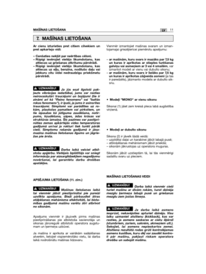 Page 393LVMAŠĪNAS LIETOŠANA11
Ar cienu izturieties pret citiem cilvekiem unpret apkar tejo vidi:
– Cenšaties nekļūt par neēr tības cēloni.– Rūpīgi ievērojiet vietējo likumdošanu, kasattiecas uz griešanas atkritumu pārstrādi.– Rūpīgi ievērojiet vietējo likumdošanu, kasattiecas uz eļļu, benzīna, nodilušo daļu vaijebkuru citu videi nedraudzīgu priekšmetupārstrādi.
Ja jūs esat ilgstoši pak-ļauts vibrācijas iedarbībai, jums var rastiesneirovaskulāri traucējumi un bojājumi (tie irzināmi arī kā "Reino fenomens"...