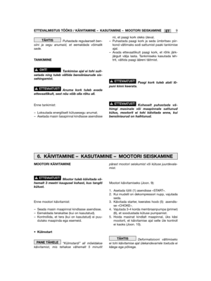 Page 445ET
Puhastada regulaarselt ben-siini ja segu anumaid, et eemaldada võimaliksade.
TANKIMINE
Tankimise ajal ei tohi suit-setada ning tuleb vältida bensiiniaurude sis-sehingamist.
Anuma kork tuleb avadaettevaatlikult, sest nõu võib olla rõhu all.
Enne tankimist:
– Loksutada energiliselt kütusesegu anumat.– Asetada masin tasapinnal kindlasse asendisse
!ETTEVAATUST!
!OHT!
TÄHTISnii, et paagi kork oleks üleval.– Puhastada paagi kork ja seda ümbritsev piir-kond vältimaks sodi sattumist paaki tankimiseajal.–...