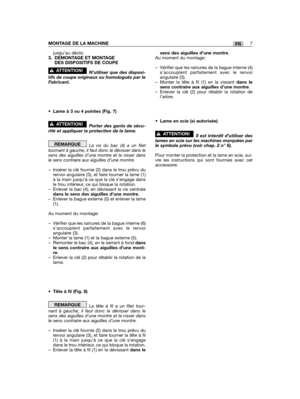 Page 47jusqu’au déclic.3. DÉMONTAGE ET MONTAGEDES DISPOSITIFS DE COUPE
N’utiliser que des disposi-tifs de coupe originaux ou homologués par leFabricant.
• Lame à 3 ou 4 pointes (Fig. 7)
Porter des gants de sécu-rité et appliquer la protection de la lame.
La vis du bac (4) a un filettournant à gauche, il faut donc la dévisser dans lesens des aiguilles d’une montre et la visser dansle sens contraire aux aiguilles d’une montre.
– Insérer la clé fournie (2) dans le trou prévu durenvoi angulaire (3), et faire...