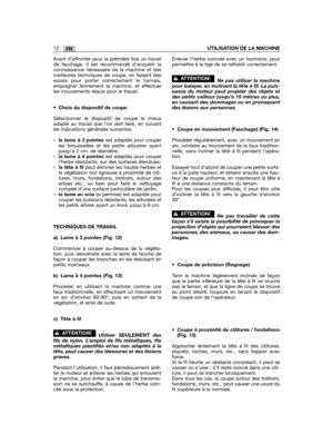 Page 52FR12UTILISATION DE LA MACHINE
Avant d’affronter pour la première fois un travailde fauchage, il est recommandé d’acquérir laconnaissance nécessaire de la machine et desmeilleures techniques de coupe, en faisant desessais pour porter correctement le harnais,empoigner fermement la machine, et effectuerles mouvements requis pour le travail.
•Choix du dispositif de coupe
Sélectionner le dispositif de coupe le mieuxadapté au travail que l’on doit faire, en suivantles indications générales suivantes: 
–la lame...