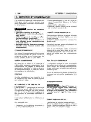 Page 54Il est fondamental d’effectuer correctement l’en-tretien pour pouvoir maintenir pendant long-temps l’efficacité et la sécurité d’emploi originel-les de la machine.
Pendant les opérationsd’entretien:– Détacher le capuchon de la bougie.– Attendre que le moteur se soit adéquate-ment refroidi.– Utiliser des gants de sécurité pour effec-tuer les opérations sur les lames.– Tenir la protection de lame montée sur lalame, sauf dans les cas d’interventions surla lame elle-même.– Ne jamais répandre dans...