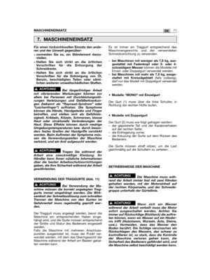 Page 69DEMASCHINENEINSATZ11
Für einen rücksichtsvollen Einsatz den ande-ren und der Umwelt gegenüber:
– vermeiden Sie es, ein Störelement darzu-stellen.
– Halten Sie sich strikt an die örtlichenVorschriften für die Entsorgung derSchneidreste.
– Halten Sie sich strikt an die örtlichenVorschriften für die Entsorgung von Öl,Benzin, beschädigten Teilen oder sämt-lichen weiteren umweltschädlichen Stoffen.
Bei längerfristiger Arbeitmit vibrierenden Werkzeugen können vorallem bei Personen mit Durchblutungsstö-rungen...